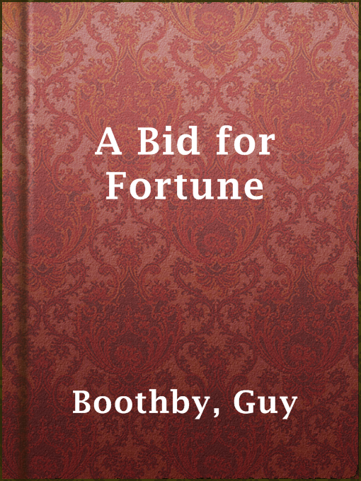Title details for A Bid for Fortune by Guy Boothby - Available